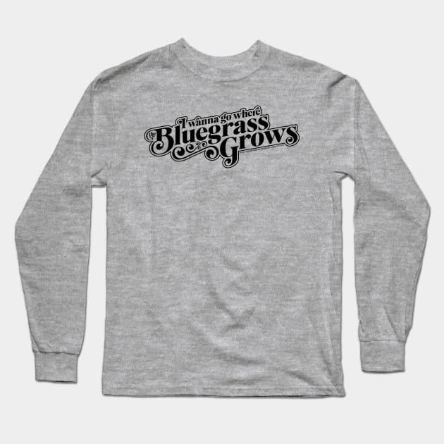 I Wanna Go Where the Bluegrass Grows-Dark Long Sleeve T-Shirt by East Tennessee Bluegrass Association